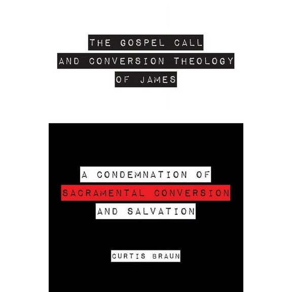 The Gospel Call and Conversion Theology of James (Paperback)