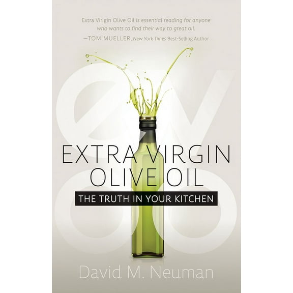Extra Virgin Olive Oil: The Truth in Your Kitchen, (Paperback)