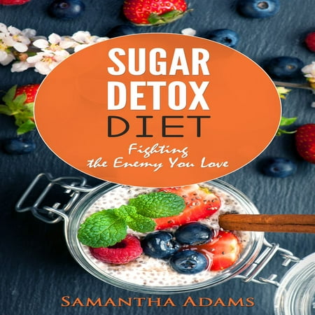 Sugar Detox Diet: Ultimate 30-Day Meal Plan to Restore Your Health with Delicious Sugar Free Recipes -
