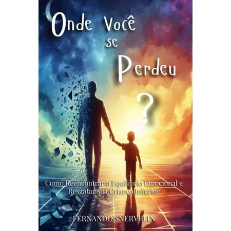 Autoajuda: Transcender Onde VocÃª Se Perdeu?: Como Reencontrar O EquilÃbrio Emocional E Resgatar Sua CrianÃ§a Interior Book 5 (Paperback)