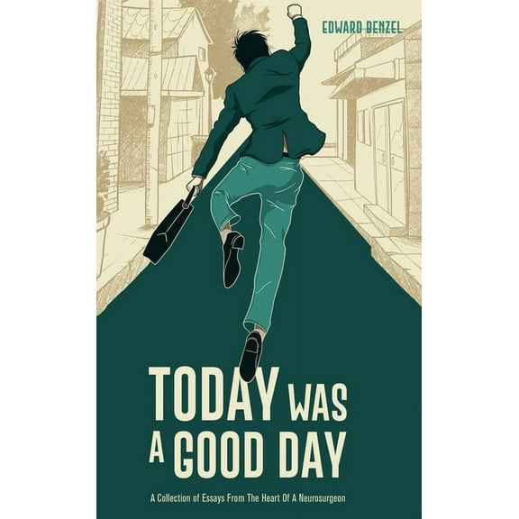 Today Was A Good Day: A Collection of Essays From The Heart Of A Neurosurgeon (Hardcover)