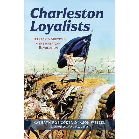 Military Charleston Loyalists: Treason and Survival in the American Revolution, (Paperback)