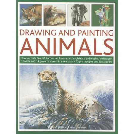 Tutorial How To Guide - Drawing and Painting Animals : How to Create Beautiful Artworks of Mammals, Amphibians and Reptiles, with Expert Tutorials and 14 Projects Shown in More Than 470 Photographs and Illustrations