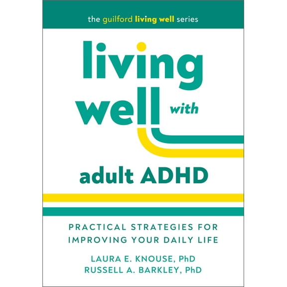 The Guilford Living Well Living Well with Adult ADHD: Practical Strategies for Improving Your Daily Life, (Hardcover)