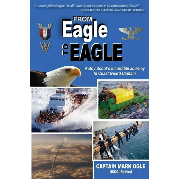 From Eagle to Eagle: A Boy Scout's Incredible Journey to Coast Guard Captain, (Paperback)
