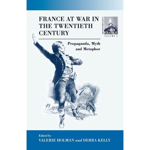 Contemporary France France at War in the Twentieth Century: Propaganda, Myth, and Metaphor, Book 3, (Paperback)