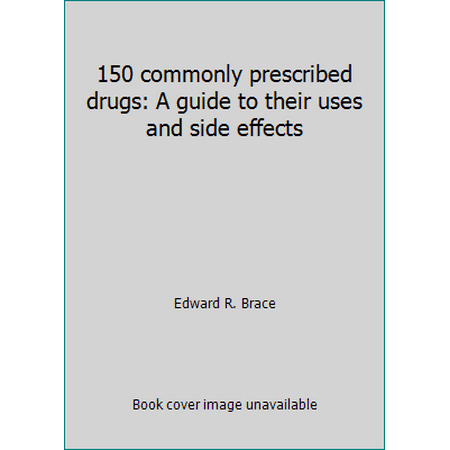 150 commonly prescribed drugs: A guide to their uses and side effects [Paperback - Used]