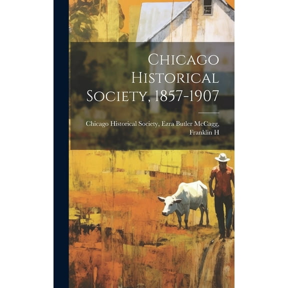 Chicago Historical Society, 1857-1907 (Hardcover)