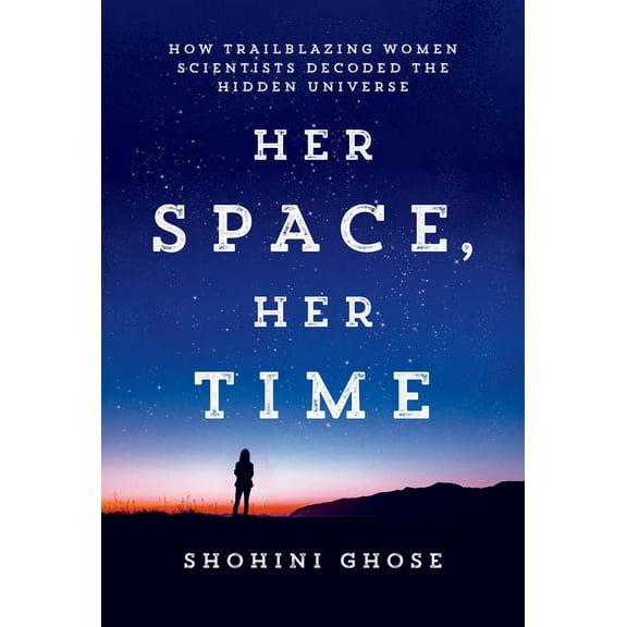 Her Space, Her Time: How Trailblazing Women Scientists Decoded the Hidden Universe, (Paperback)