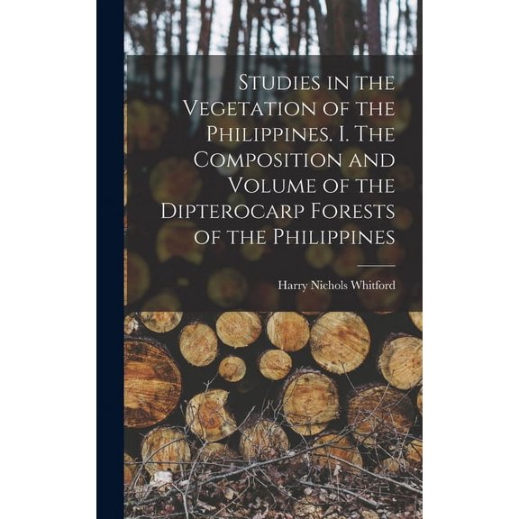 Studies in the Vegetation of the Philippines. I. The Composition and Volume of the Dipterocarp Forests of the Philippines (Hardcover)