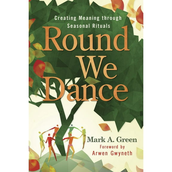 Round We Dance: Creating Meaning Through Seasonal Rituals, (Paperback)