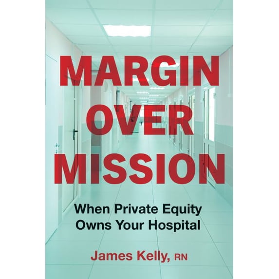 Pre-Owned Margin Over Mission: When Private Equity Owns Your Hospital, (Hardcover)