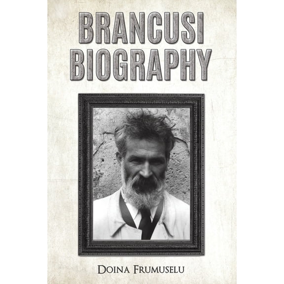 Brancusi Biography, (Paperback)