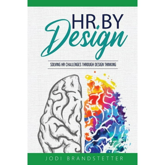 HR By Design: Solving HR Challenges Through Design Thinking, (Paperback)