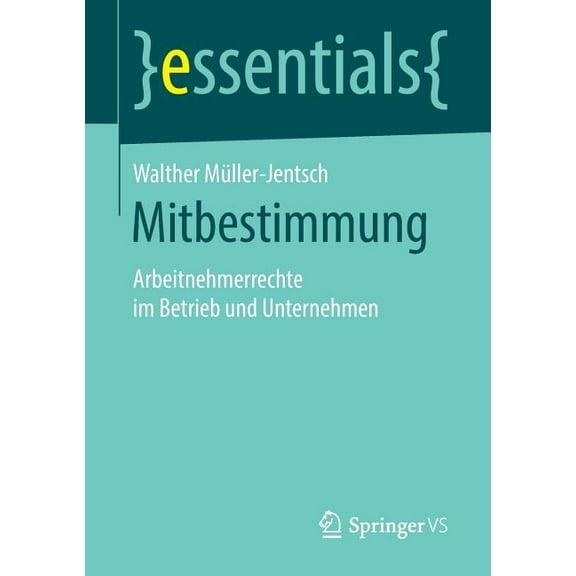 Essentials Mitbestimmung: Arbeitnehmerrechte Im Betrieb Und Unternehmen, (Paperback)
