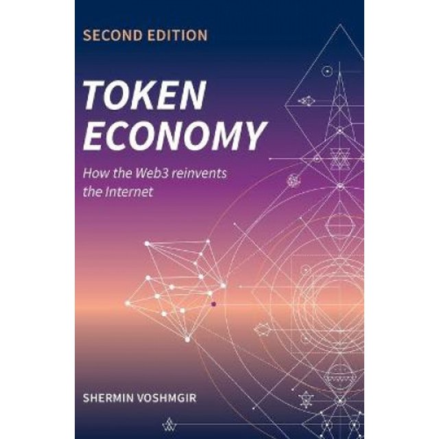 Token Economy: How the Web3 reinvents the Internet: How the Web3 reinvents the Internet