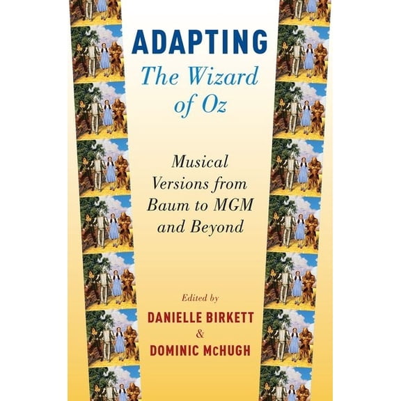 Adapting the Wizard of Oz: Musical Versions from Baum to MGM and Beyond (Hardcover)