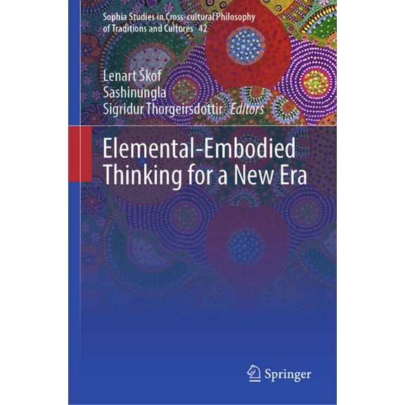 Sophia Studies in Cross-Cultural Philoso Elemental-Embodied Thinking for a New Era, Book 42, (Hardcover)
