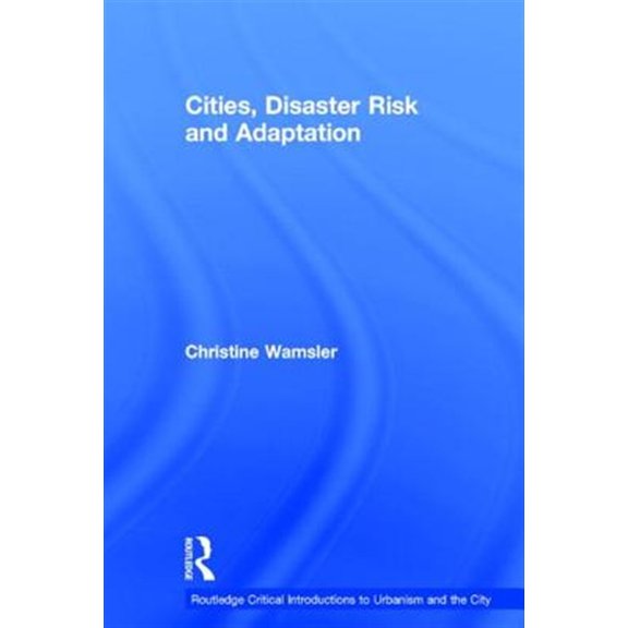 Pre-Owned Routledge Critical Introductions to Urba Cities, Disaster Risk and Adaptation, (Hardcover)