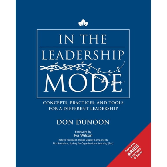 In the Leadership Mode : Concepts, Practices, and Tools for a Different Leadership