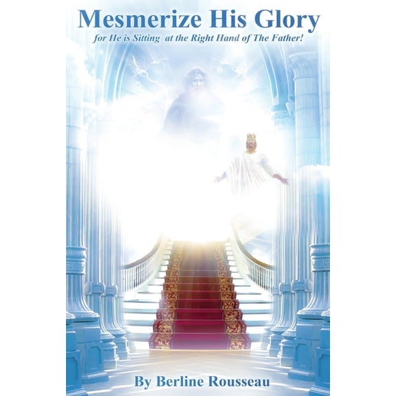 Get Mesmerized by His Glory: For He Is Sitting at the Right Hand of the Father, (Paperback)