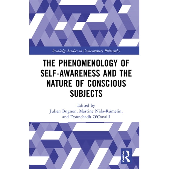 Routledge Studies in Contemporary Philos The Phenomenology of Self-Awareness and the Nature of Conscious Subjects, (Hardcover)