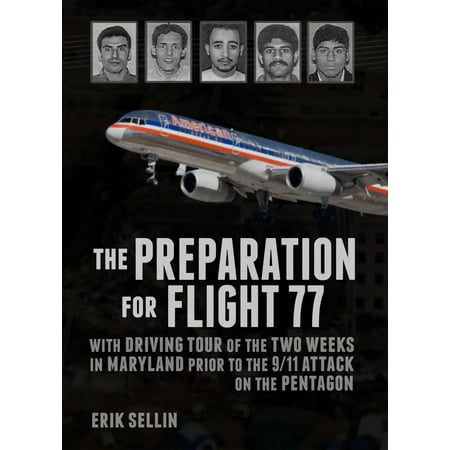 The Preparation For Flight 77: With Driving Tour of the Two Weeks in Maryland Prior to the 9/11 Attack on the Pentagon -