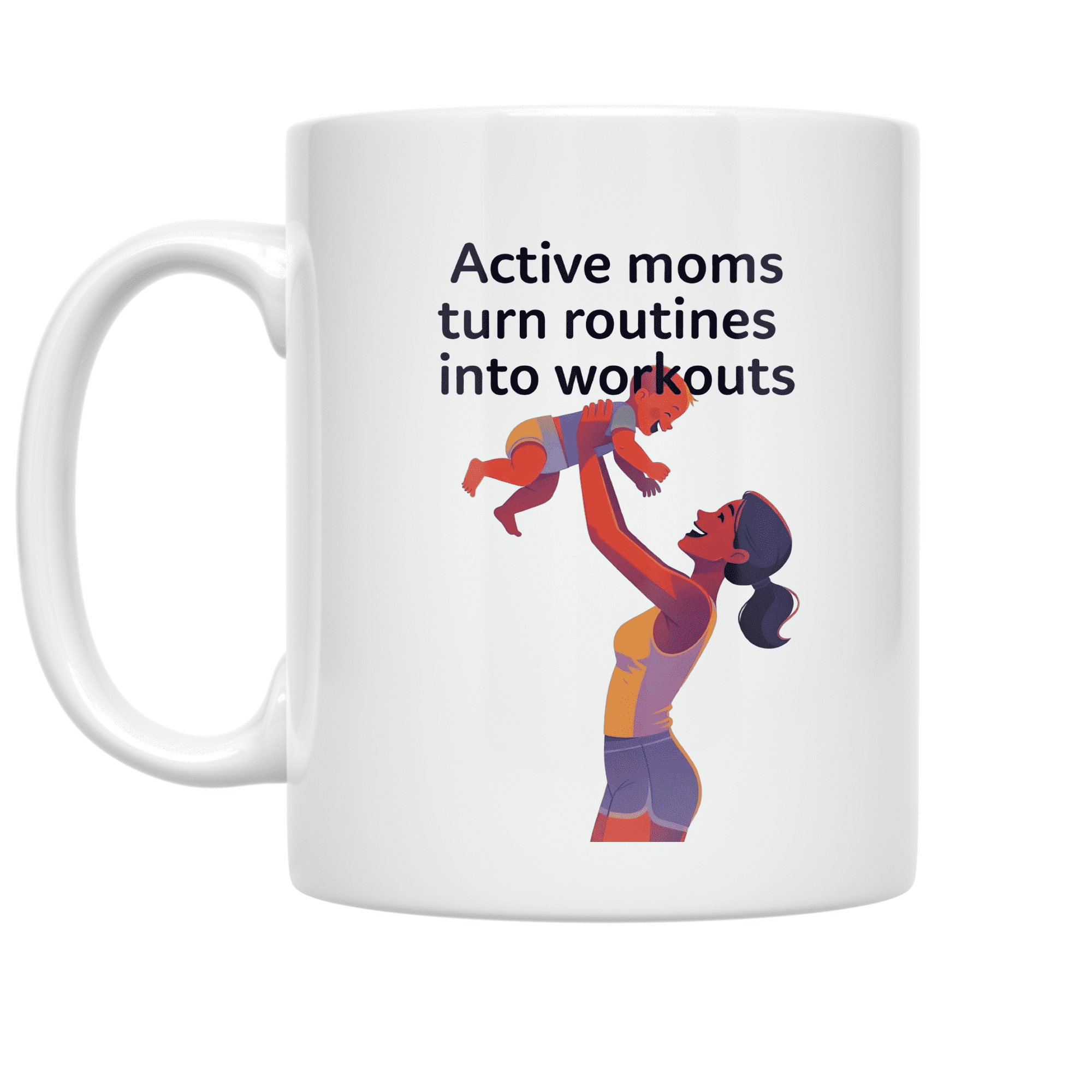 Active Moms Turn Routines Into Workouts - Fitness Enthusiast - 11 oz Ceramic Coffee Mug