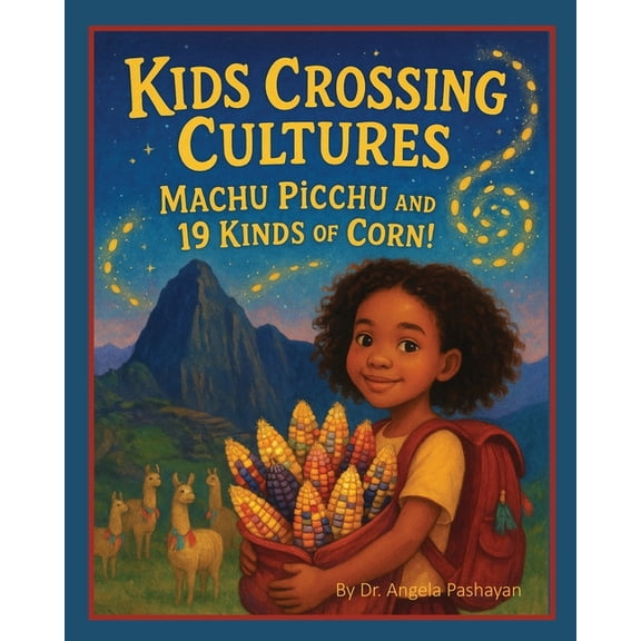 Kids Crossing Culture: Machu Picchu and 19 Kinds of Corn, (Paperback)