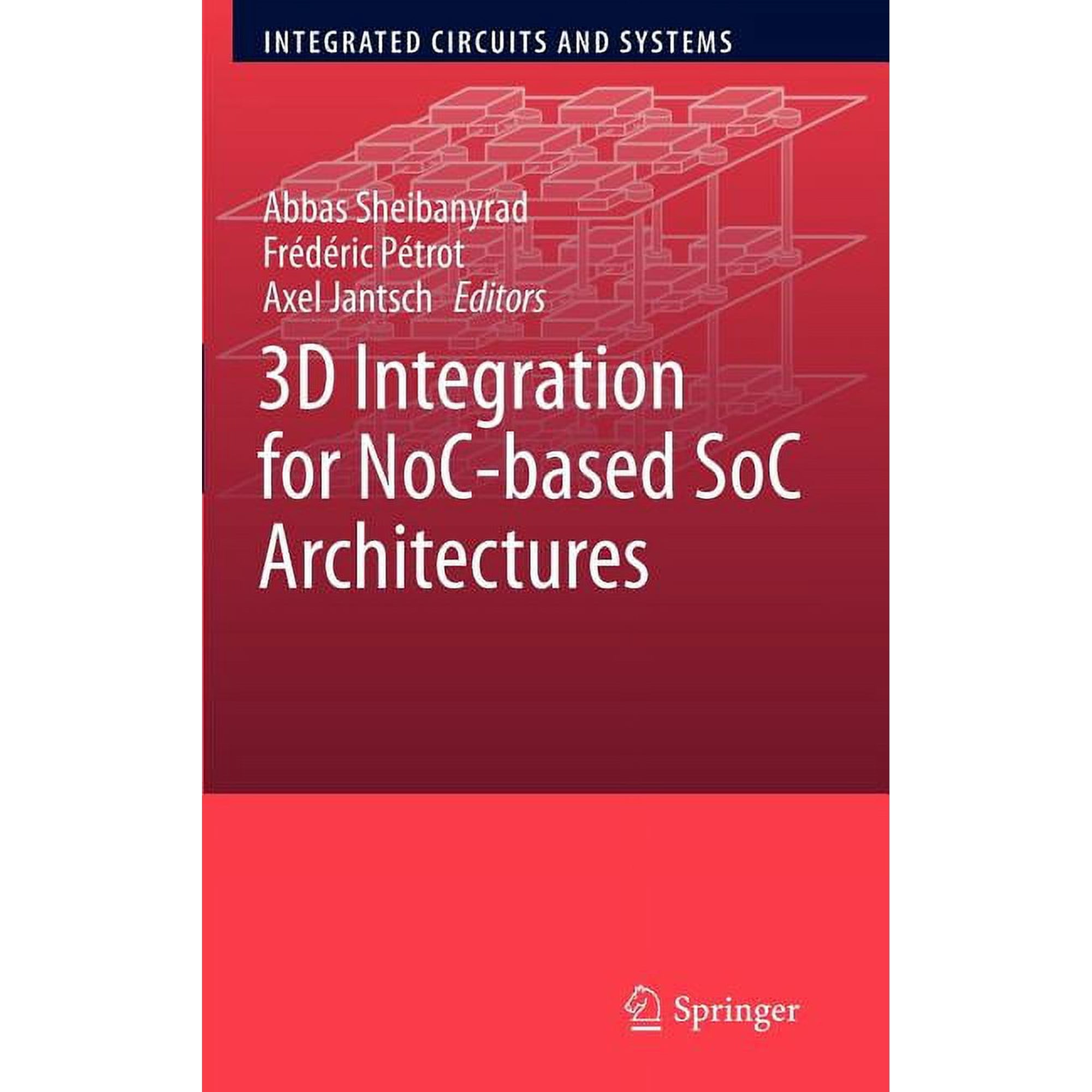 Integrated Circuits and Systems 3D Integration for Noc-Based Soc Architectures (Hardcover)