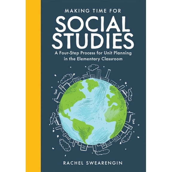 Making Time for Social Studies: A Four-Step Process for Unit Planning in the Elementary Classroom (Implement Engaging So, (Paperback)
