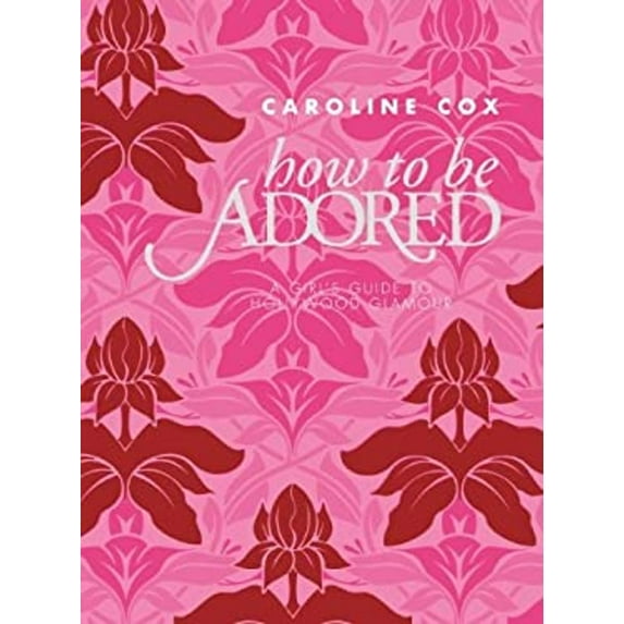 Pre-Owned How to Be Adored: A Girl's Guide to Hollywood Glamour (Hardcover) 0061992917 9780061992919