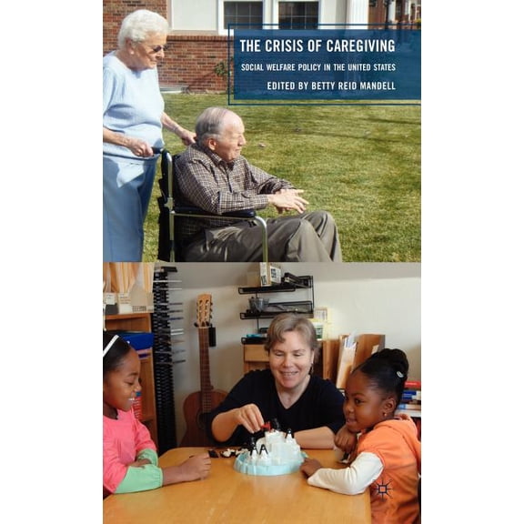 The Crisis of Caregiving: Social Welfare Policy in the United States, (Hardcover)