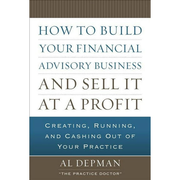 How to Build Your Financial Advisory Business and Sell It at a Profit, (Hardcover)