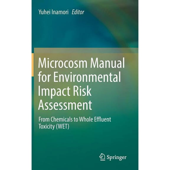 Microcosm Manual for Environmental Impact Risk Assessment: From Chemicals to Whole Effluent Toxicity (Wet), (Hardcover)