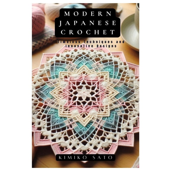 Modern Japanese Crochet: Timeless Techniques and Innovative Designs, (Paperback)