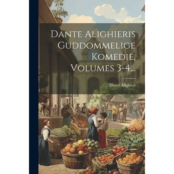 Dante Alighieris Guddommelige Komedie, Volumes 3-4... (Paperback)