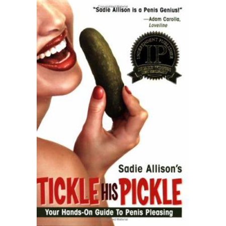 Tickle His Pickle!: Your Hands-On Guide to Penis Pleasing (Paperback - Used) 0970661126 9780970661128