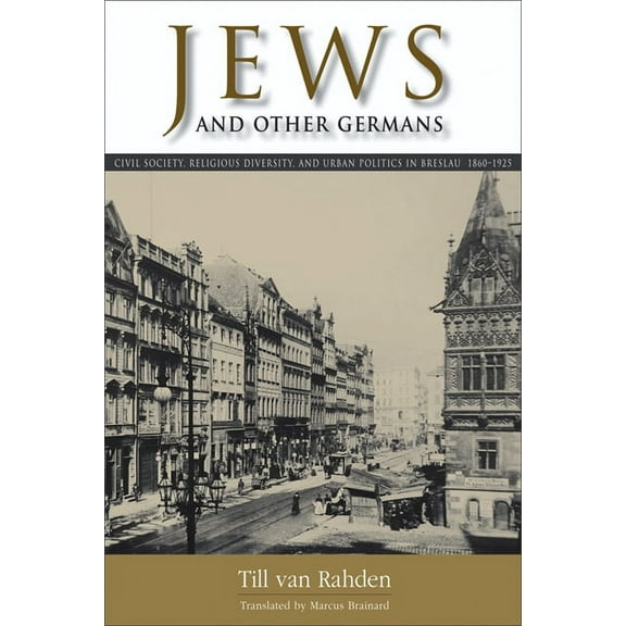 George L. Mosse the History of European  Jews and Other Germans: Civil Society, Religious Diversity, and Urban Politics in Breslau, 1860-1925, (Paperback)