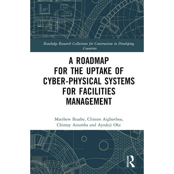 Routledge Research Collections for Const A Roadmap for the Uptake of Cyber-Physical Systems for Facilities Management, (Hardcover)