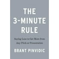 thumbnail image 2 of The 3-Minute Rule: Say Less to Get More from Any Pitch or Presentation, 2 of 3