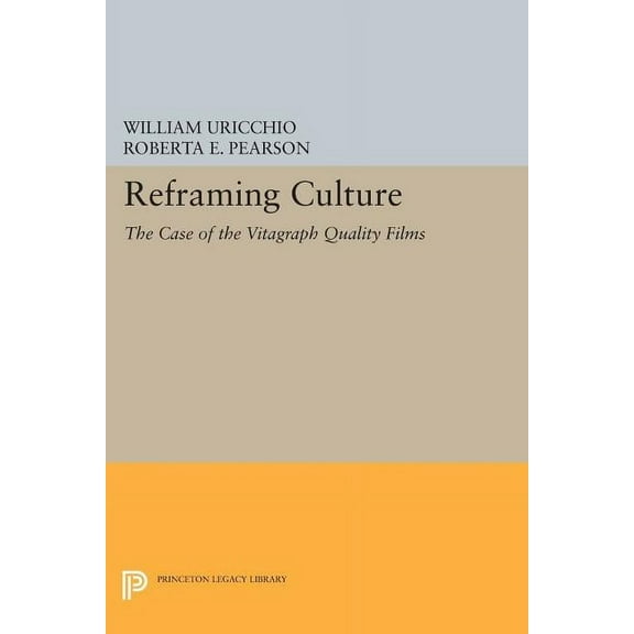 Princeton Legacy Library Reframing Culture: The Case of the Vitagraph Quality Films, Book 234, (Paperback)