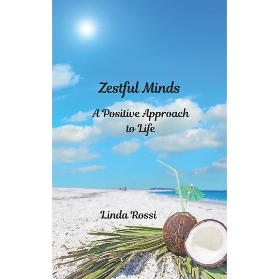 Achieve Your Zest for Life Zestful Minds: A Positive Approach to Life, (Paperback)