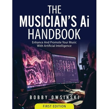 The Musician&apos;s Ai Handbook: Enhance And Promote Your Music With Artificial Intelligence, (Paperback)