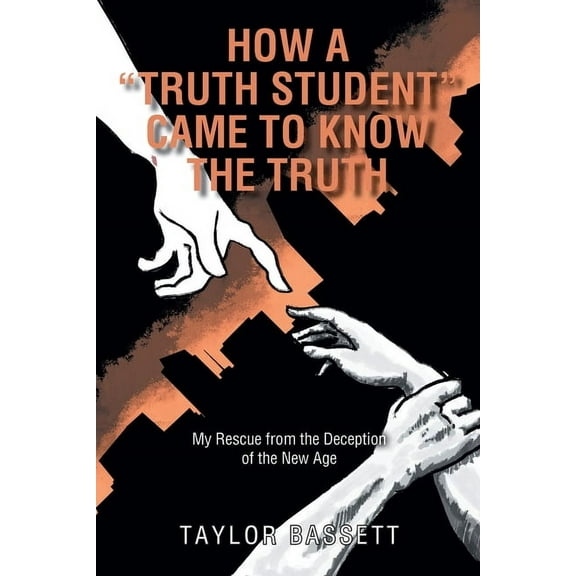 How a "Truth Student" Came to Know the Truth: My Rescue from the Deception of the New Age, (Paperback)