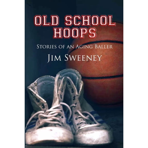 Old School Hoops: Stories of an Aging Baller, (Paperback)