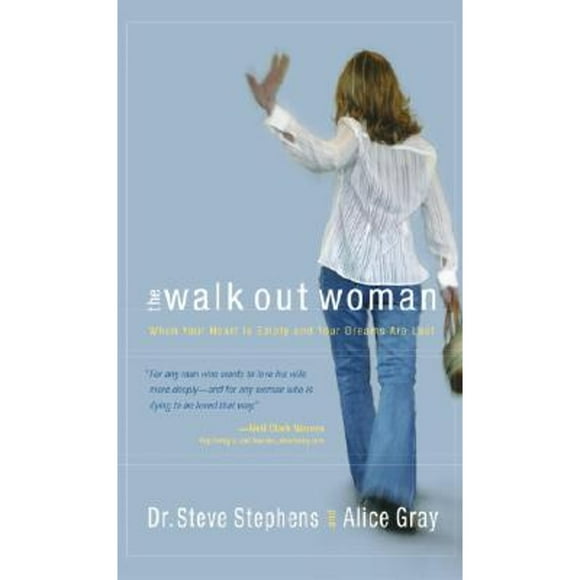 Pre-Owned The Walk Out Woman: When Your Heart Is Empty and Your Dreams Are Lost (Paperback 9781590522677) by Dr. Steve Stephens, Alice Gray