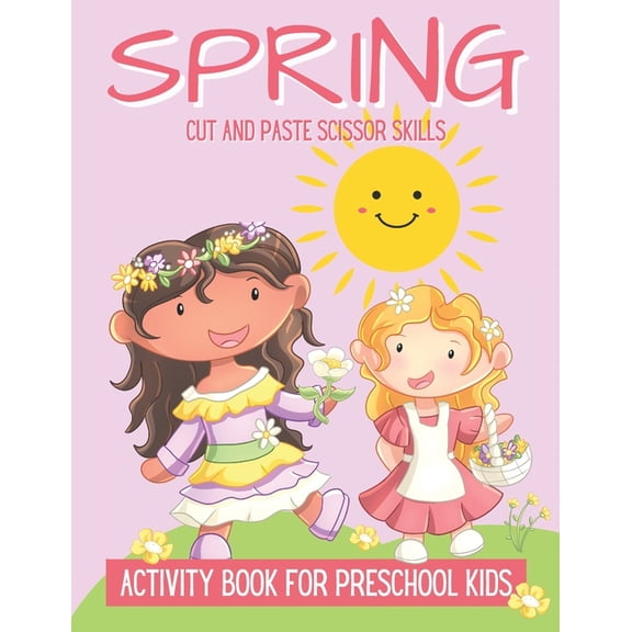 Spring Cut And Paste Scissor Skills Activity Book For Preschool Kids: Spring Cut and Paste Workbook For Kids, Scissor Sk, (Paperback)