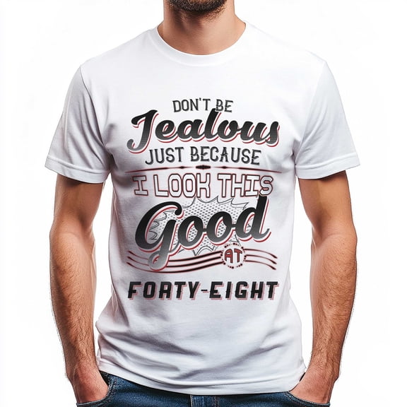 Don't Be Jealous Tee - Funny Forty-Eight Birthday T-Shirt for Men - 48th Birthday Gift for Men
