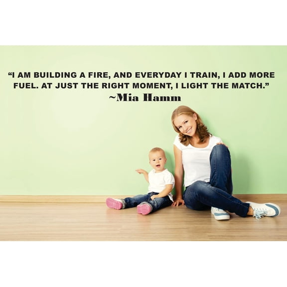 I Am Building A Fire Everyday I Train I Add More Fuel At Just The Right Moment I Light The Match Mia Hamm Sport Quote Lettering Custom Wall Decal Vinyl Sticker 8 Inches X 30 Inches